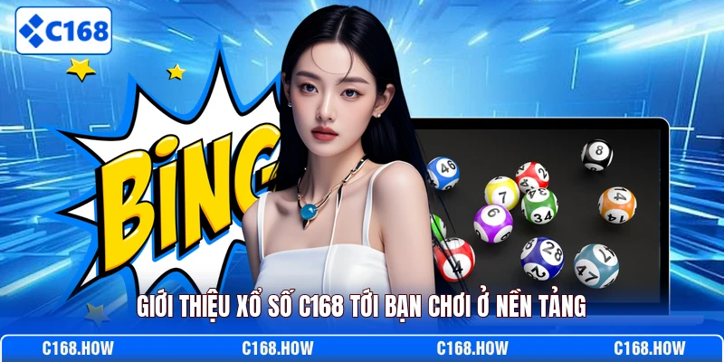 Giới thiệu xổ số C168 tới bạn chơi ở nền tảng