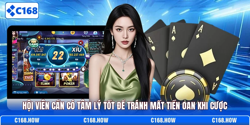 Hội viên cần có tâm lý tốt để tránh mất tiền oan khi cược