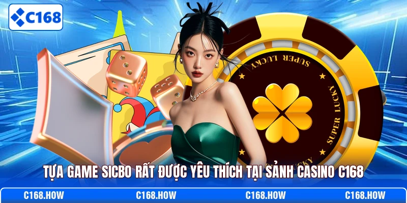 Tựa game sicbo rất được yêu thích tại sảnh casino C168 
